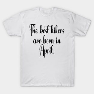 The best hikers are born in April. Black T-Shirt